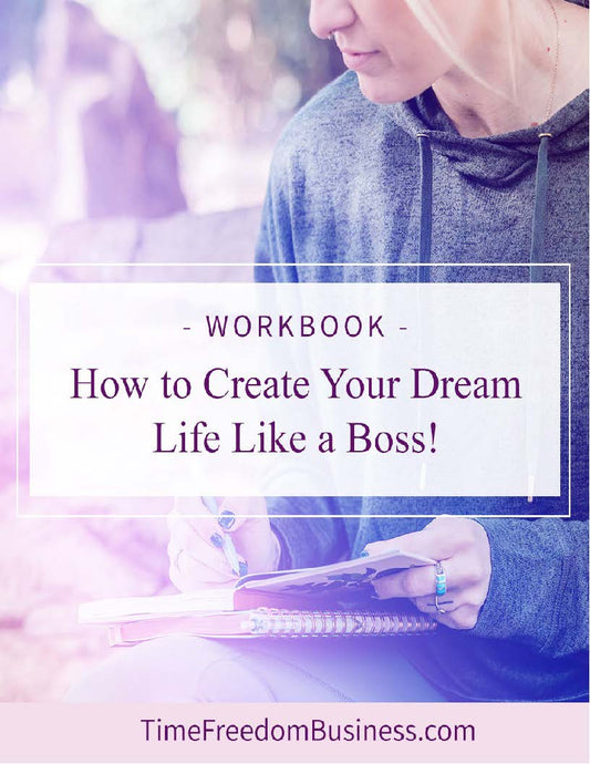 How To Create Your Dreamlife Like A Boss! [Workbook]
