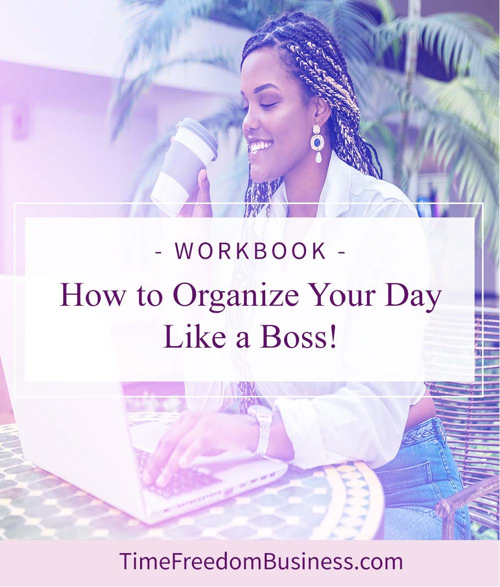How to Organize Your Day Like A Boss! [Workbook]